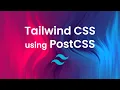 Tailwind CSS with PostCSS How to Set It Up