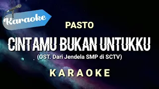 [Karaoke] Pasto - Cintamu Bukan Untukku (OST. Dari Jendela SMP di SCTV)