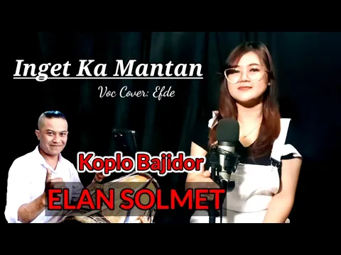 Download MP3 Inget Ka Mantan Koplo Bajidor - Cover Voc Efde || Elan Solmet