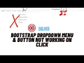 Bootstrap Dropdown Button not Working on Click Just Add this JS Scripts