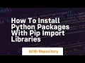 How to install python packages with pip import libraries