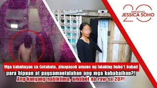 mga kabahayan sa cotabato pinapasok umano ng lalaking hubo t hubad kapuso mo jessica soho