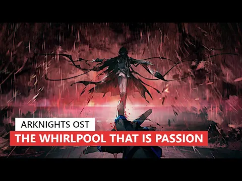 Download MP3 アークナイツ BGM - The Whirlpool That Is Passion Boss Battle Theme | Arknights/明日方舟 13章 OST