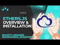 Ethers js Overview Installation - Interacting with the Ethereum Blockchain