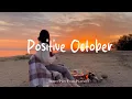 Download Lagu Positive October 🍂 New month starts with positive vibes | Best Indie/Pop/Folk/Acoustic Playlist
