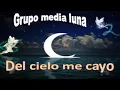 Grupo Media Luna del cielo me cayo