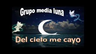 Grupo Media Luna del cielo me cayo