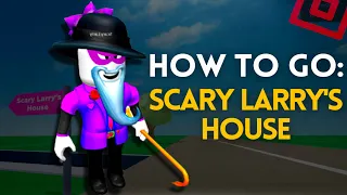 how to go scary larrys house final ending roblox gameplay break in 