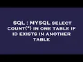 SQL MYSQL select count in one table if id exists in another table