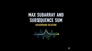 Max Subarray Subsequence Sum Explained Hackerrank Solution in C