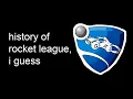 the entire history of Rocket League i guess