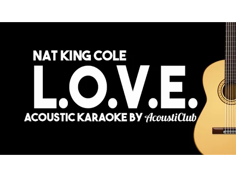 Download MP3 LOVE - Nat King Cole (Acoustic Guitar Karaoke Version)