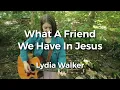 What A Friend We Have In Jesus | Music Video with Lyrics | Acoustic Hymns | Lydia Walker | Christian