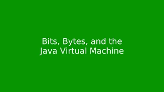 Chapter 1 Bits Bytes and the Java Virtual Machine
