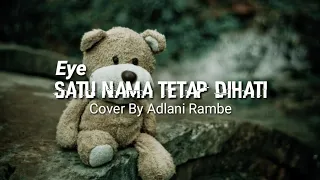 Download Satu Nama Tetap Dihati - Eye || Cover Adlani Rambe (Lirik) MP3