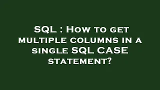 SQL How to get multiple columns in a single SQL CASE statement