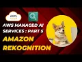 Understand AWS Rekognition Amazon s Computer Vision Service