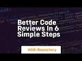 Better code reviews in 6 simple steps