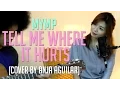 Download Lagu Tell Me Where It Hurts - MYMP (Anja Aguilar Cover)