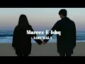 Lagu Mareez E Ishq    Slowed+Reverb    ZiD   Arijit Singh   LOFI WALA