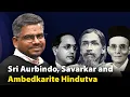 Lagu J Sai Deepak | Sri Aurbindo, Savarkar and Ambedkarite Hindutva