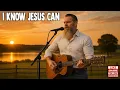 Download Lagu I Know Jesus Can – Powerful Country Worship Testimony (MUST HEAR)