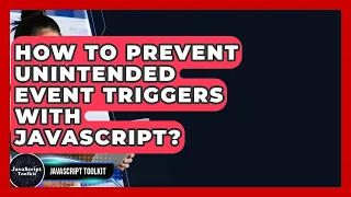 How To Prevent Unintended Event Triggers With JavaScript - JavaScript Toolkit