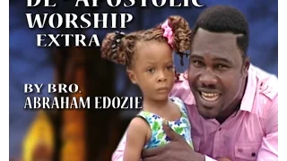 watch apostolic worship extra by bro abraham edozie