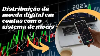 Distribuição da moeda digital em contas com o sistema de níveis p/ desenvolver e implantar recursos.