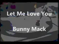 Let Me Love You - Bunny Mack