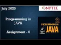 Programming In Java NPTEL Week 6 Assignment 6 Answers Solution 2025 July