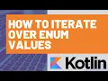 How to Iterate Over Kotlin Enum Values