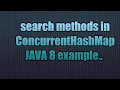 search methods in ConcurrentHashMap Java 8
