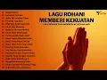 Download Lagu Lagu Rohani Memberi Kekuatan Dalam Kesesakan - Lagu Rohani Kristen Terbaru 2024 Paling Menyentuh Hat