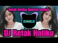 Download Lagu DJ RETAK HATIKU HANCUR SEMUA REMIX TIKTOK VIRAL 2023 FULL BASS