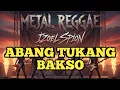Lagu ABANG TUKANG BAKSO (METAL REGGAE VERSION)