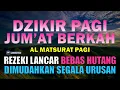 Dzikir Pagi HARI JUMAT Pembuka Pintu Rejeki | Dzikir Jumat Pagi | Zikir Pembuka Pintu Rezeki