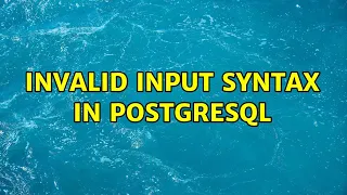 Invalid Input Syntax in PostgreSQL 2 Solutions