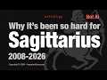 Why it s been so hard for Sagittarius 2008-2026