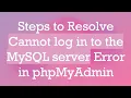Steps to Resolve Cannot log in to the MySQL server Error in phpMyAdmin
