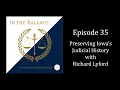 Episode 35 Preserving Iowa s Judicial History with Richard Lyford