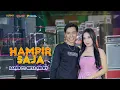 Download Lagu HAMPIR SAJA - RAMMY FT. SINTA MEMEY -  OSAMA MUSIK - ANIJAYA AUDIO LIVE - NOVAL PRODUCTION