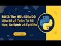Bai 3 Tim Hieu Kieu Du Lieu So va Toan Tu So Hoc So Sanh va Ep Kieu trong Python