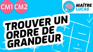 Trouver un ordre de grandeur CM1 - CM2 - Maths Mathématiques Numération