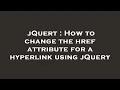jQuert How to change the href attribute for a hyperlink using jQuery