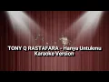 TONY Q RASTAFARA - HANYA UNTUKMU (KARAOKE VERSION)