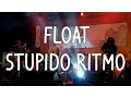 FLOAT - STUPIDO RITMO (Lirik)