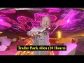 Trailer Park Alien 10 Hours