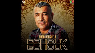 Cheb Belkheir Echouk Echouk 