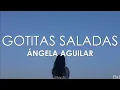 Ángela Aguilar - Gotitas Saladas (Letra)